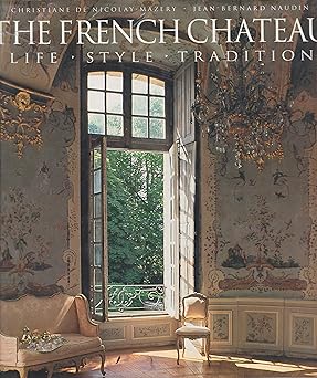 french chateau life style tradition 1st edition christiane de nicolay mazery ,jean bernard naudin 0500236313,