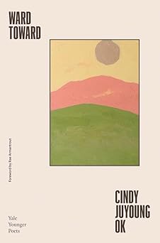 ward toward 1st edition cindy juyoung ok ,rae armantrout 0300273924, 978-0300273922