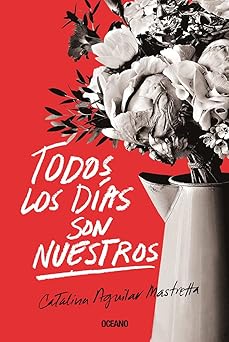 todos los da as son nuestros 1st edition catalina aguilar mastretta 6077359548, 978-6077359548