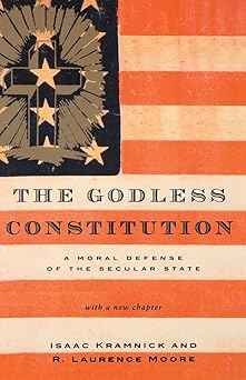 the godless constitution a moral defense of the secular state 1st edition isaac kramnick ,r laurence moore