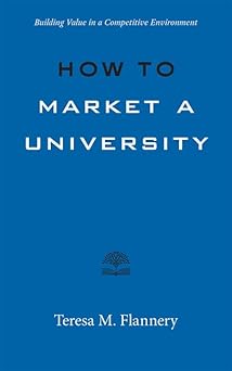 how to market a university building value in a competitive environment 1st edition teresa flannery