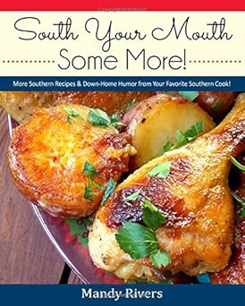 south your mouth some more more southern recipes and down home humor from your favorite southern cook 1st