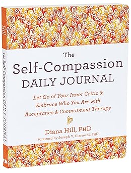the self compassion daily journal let go of your inner critic and embrace who you are with acceptance and