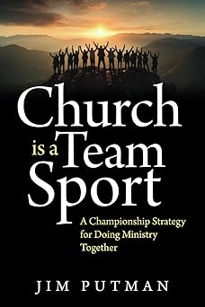 church is a team sport a championship strategy for doing ministry together 1st edition jim putman 1941555616,