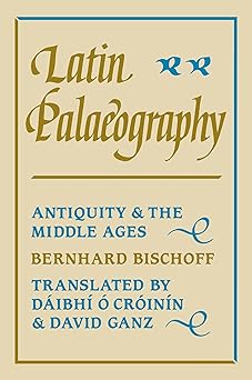 latin palaeography antiquity and the middle ages 1st edition bernhard bischoff ,daibhm o cra inin ,david ganz