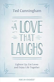 a love that laughs lighten up cut loose and enjoy life together 1st edition ted cunningham 1589977084,