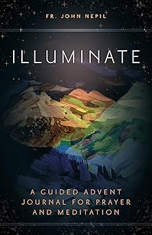 illuminate a guided advent journal for prayer and meditation 1st edition fr john nepil 1646804236,