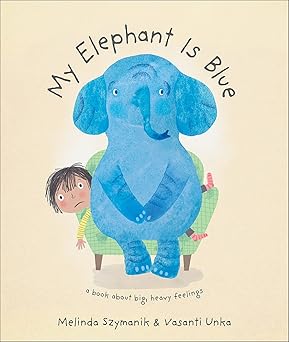 my elephant is blue 1st edition melinda szymanik ,vasanti unka 1947888412, 978-1947888418