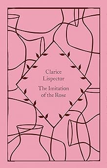 the imitation of the rose 1st edition clarice lispector ,benjamin moser ,katrina dodson 0241630843,