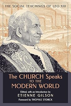 the church speaks to the modern world the social teachings of leo xiii 1st edition etienne gilson ,thomas
