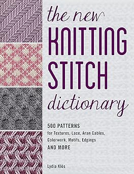 the new knitting stitch dictionary 500 patterns for textures lace aran cables colorwork motifs edgings and