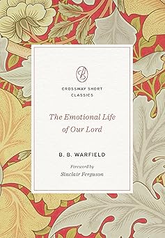 the emotional life of our lord 1st edition b b warfield ,sinclair b ferguson 1433580047, 978-1433580048