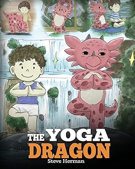 the yoga dragon a dragon book about yoga teach your dragon to do yoga a cute children story to teach kids the