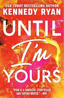 until im yours 1st edition kennedy ryan 1538766930, 978-1538766934