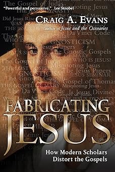fabricating jesus how modern scholars distort the gospels 1st edition craig a evans 0830833552, 978-0830833559