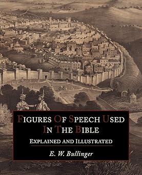 figures of speech used in the bible explained and illustrated 1st edition e w bullinger 1614271941,