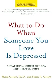 what to do when someone you love is depressed a practical compassionate and helpful guide 1st edition susan