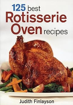 125 best rotisserie oven recipes 1st edition judith finlayson 0778801101, 978-0778801108