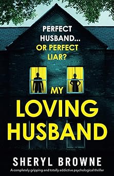 my loving husband a completely gripping and totally addictive psychological thriller 1st edition sheryl