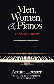 men women and pianos a social history 1st edition arthur loesser ,edward rothstein ,jacques barzun
