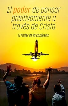 el poder de pensar positivamente a travas de cristo el poder de la confesia n 1st edition raquel borba