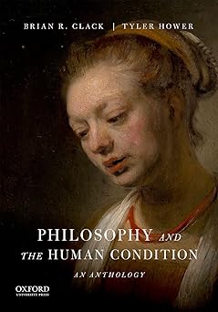 philosophy and the human condition an anthology 1st edition brian r clack ,tyler hower 0190253584,