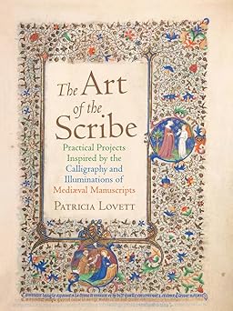 the art of the scribe practical projects inspired by the calligraphy and illuminations of medieval