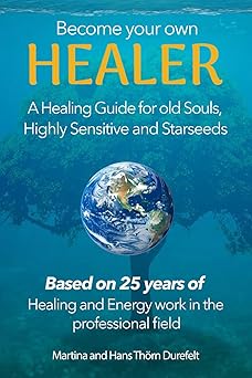 become your own healer a guide for old souls and starseeds 1st edition martina and hans tha rn durefelt