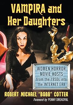 vampira and her daughters women horror movie hosts from the 1950s into the internet era 1st edition robert