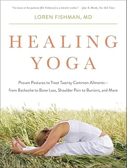 healing yoga proven postures to treat twenty common ailments from backache to bone loss shoulder pain to