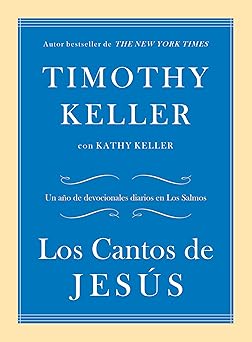 los cantos de jesa s un aa o de devocionales diarios en los salmos 1st edition timothy keller ,kathy keller