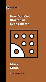 how do i get started in evangelism 1st edition j mack stiles 1433591723, 978-1433591723