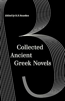 collected ancient greek novels 1st edition b p reardon ,j r morgan 0520305590, 978-0520305595
