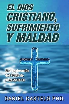 el dios cristiano sufrimiento y maldad una exploracion desde el punto de vista de la fe 1st edition daniel