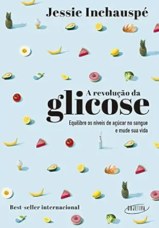 a revolucao da glicose equilibre os niveis de acucar no sangue e mude sua vida 1st edition inchauspe