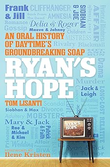 ryans hope an oral history of daytimes groundbreaking soap 1st edition tom lisanti 0806542918, 978-0806542911