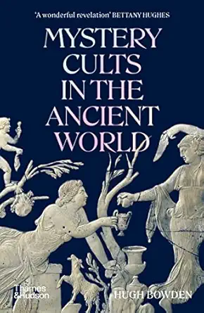 mystery cults in the ancient world 1st edition hugh bowden 0500297274, 978-0500297278