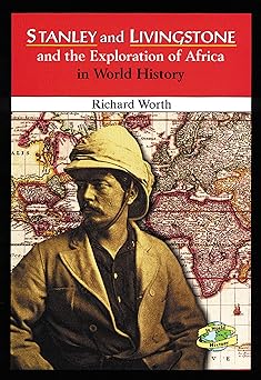 stanley and livingstone and the exploration of africa in world history 1st edition richard worth 0766014002,