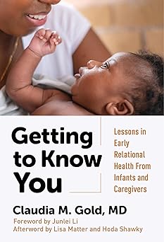 getting to know you lessons in early relational health from infants and caregivers 1st edition claudia m gold