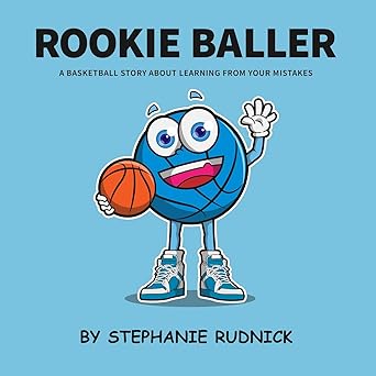 rookie baller a basketball story about learning from your mistakes 1st edition stephanie rudnick 0995898413,