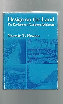 design on the land the development of landscape architecture 1st edition norman t newton 0674198700,