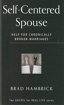 self centered spouse help for chronically broken marriages 1st edition brad c hambrick 1596385863,