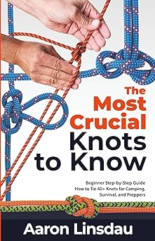 the most crucial knots to know beginner step by step guide how to tie 40+ knots for camping survival and