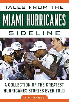 tales from the miami hurricanes sideline a collection of the greatest hurricanes stories ever told 1st