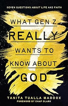what gen z really wants to know about god seven questions about life and faith 1st edition tanita tualla