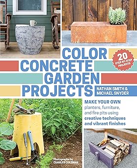 color concrete garden projects make your own planters furniture and fire pits using creative techniques and