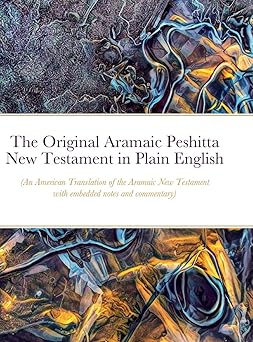 the original aramaic peshitta new testament in plain english 1st edition glenn bauscher 1458318060,