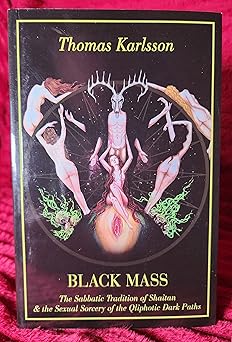 black mass the sabbatic tradition of shaitan and and the sexual sorcery of the qliphotic dark paths 1st