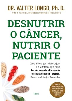 desnutrir o ca ncer nutrir o paciente 1st edition dr valter longo 655736328x, 978-6557363287