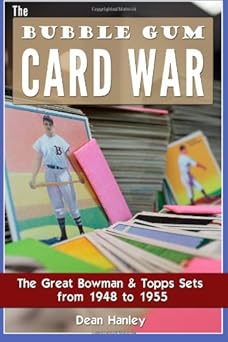 the bubble gum card war the great bowman and topps sets from 1948 to 1955 1st edition dean hanley 0983543216,